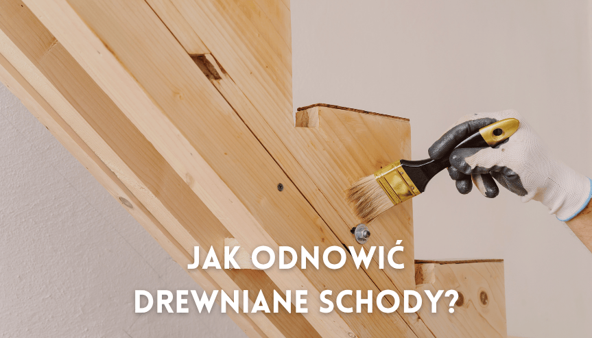 Jak odnowić drewniane schody i przywrócić im dawny blask? Tania i skuteczna renowacja drewnianych schodów